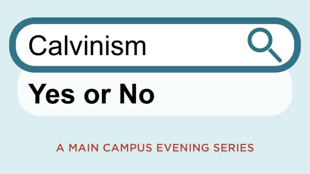 Calvinism: Yes or No?