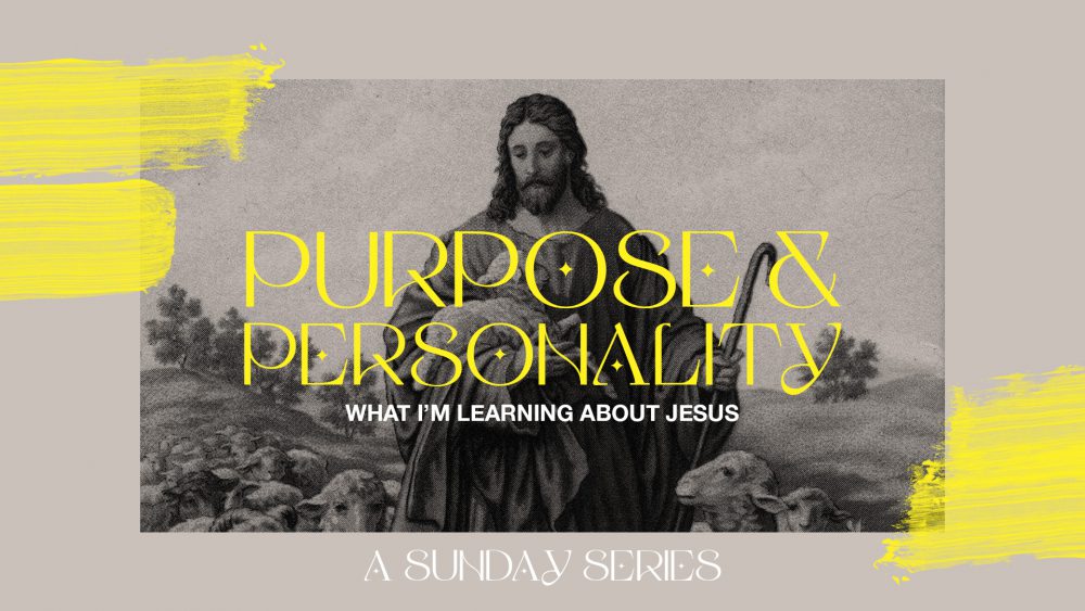 Purpose and Personality: What I\'m Learning About Jesus